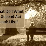 What Do I Want My Second Act to Look Like?