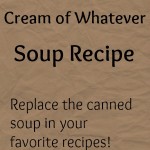 Homemade Cream of Whatever Soup Recipe